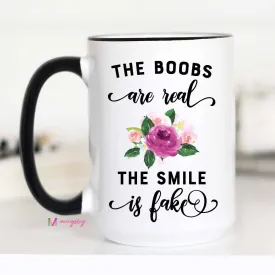 The Boobs Are Real The Smile Is Fake Coffee Mug